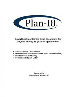 Plan-18: A Workbook Containing Legal Documents for Anyone Turning 18 Years of Age or Older