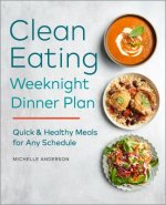 The Clean Eating Weeknight Dinner Plan: Quick & Healthy Meals for Any Schedule