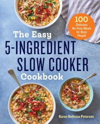 Easy 5-Ingredient Slow Cooker Cookbook (Karen Bellessa Petersen)(Brožovaná)