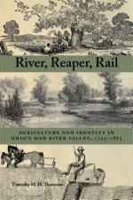 River, Reaper, Rail: Agriculture and Identity in Ohio's Mad River Valley, 1795-1885