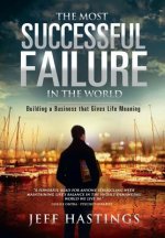 The Most Successful Failure in the World: Building a Business That Gives Life Meaning