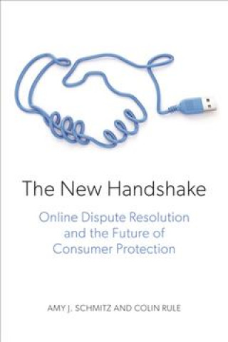 The New Handshake: Online Dispute Resolution and the Future of Consumer Protection