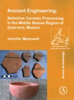 Ancient Engineering: Selective Ceramic Processing in the Middle Balsas Region of Guerrero, Mexico