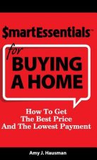 Smart Essentials for Buying a Home: How to Get the Best Price and the Lowest Payment
