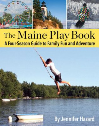 The Maine Play Book: A Four-Season Guide to Family Fun and Adventure