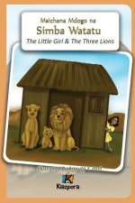 Wasichana Wadogo na Simba Watatu - The Little Girl and The Three Lions - Swahili Children Book