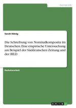 Die Schreibung von Nominalkomposita im Deutschen. Eine empirische Untersuchung am Beispiel der Süddeutschen Zeitung und der BILD
