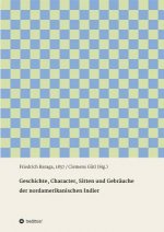 Geschichte, Character, Sitten und Gebräuche der nord-amerikanischen Indier