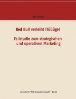 Red Bull verleiht Fluuugel - Fallstudie zum strategischen und operativen Marketing