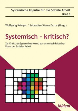 Systemisch - kritisch?. Zur Kritischen Systemtheorie und zur systemisch-kritischen Praxis der Sozialen Arbeit