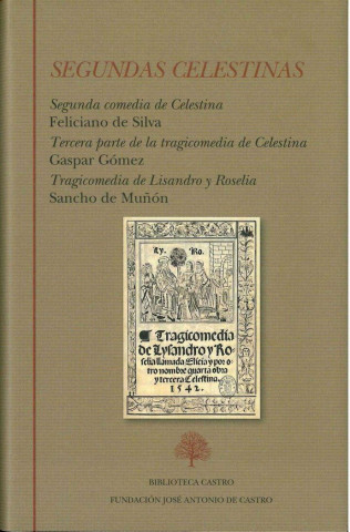 Segundas Celestinas : Segunda comedia de Celestina ; Tercera parte de la tragicomedia de Celestina ; Tragicomedia de Lisandro y Roselia