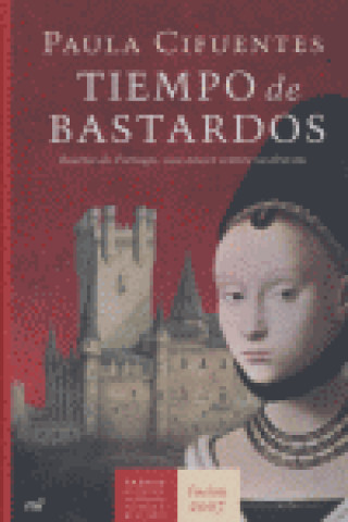 Tiempo de bastardos : Beatriz de Portugal, una mujer contra su destino