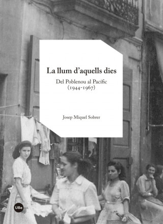 La llum d?aquells dies : del Poblenou al Pacífic, 1944-1967