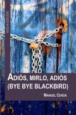 Adiós, Mirlo, Adiós: Bye Bye Blackbird