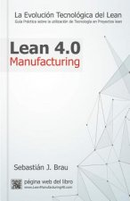 Lean Manufacturing 4.0: La Evolución Tecnológica del Lean - Guía Práctica sobre la Correcta Utilización de Tecnología en Proyectos Lean