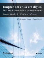 Emprender en la era digital. Tres casos de emprendedores con teoría integrada