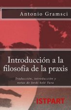 Introducción a la Filosofía de la Praxis: Traducción, Introducción Y Notas de Jordi Solé Tura