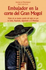 Embajador en la corte del Gran Mogol : viajes de un jesuita catalán del siglo XVI por la India, Paquistán, Afganistán y el Himalaya