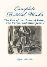 Complete Poetical Works: : The Fall Of The House Of Usher, The Raven, And Other Poems