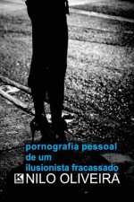 Pornografia Pessoal de um ilusionista fracassado