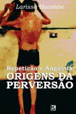 Repeticao e angustia: origens da perversao
