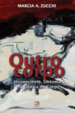 Outro corpo: Inconsciente, Sintoma e a Clínica do Corpo