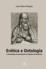 Erótica e ontologia: A quest?o da ontoteologia no pensamento de Orígenes de Alexandria em diálogo com Heidegger, Levinas e Marion