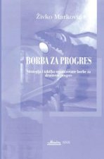 Borba Za Progres: Strategija I Taktika Organizovane Borbe Za Drustveni Progres