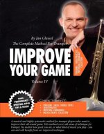 Improve Your Game Volume IV: The Complete Method For Trumpet