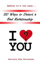 110 Ways to Detect a Bad Relationship 3rd Edition: I Love? You