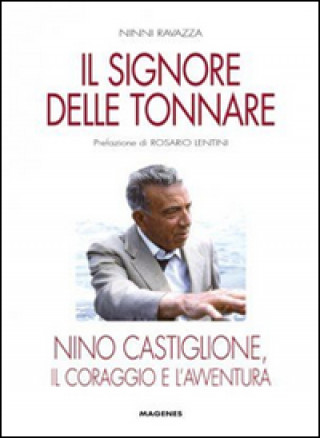 Il signore delle tonnare. Nino Castiglione, il coraggio e l'avventura