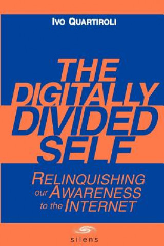 The Digitally Divided Self: Relinquishing our Awareness to the Internet