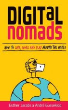 Digital Nomads: How to Live, Work and Play Around the World