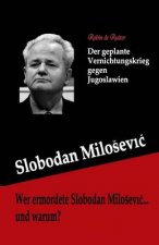 Wer ermordete Slobodan Milosevic... und warum?: Der geplante Vernichtungskrieg gegen Jugoslawien