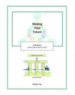 Making Your Future: in Business and in Other Parts of Life