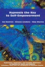 Hypnosis the Key to Self-Empowerment: Explanation, Application, and Scientific References of Hypnosis for Adults and Children, Including a View from t