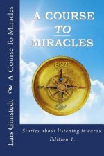 A Course To Miracles: Stories about listening inwards.