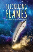 Flickering Flames: An Anthology of Poems and Short Stories