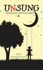 Unsung: Maudlin Monodies