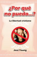 ?Por qué no puedo...?: La libertad cristiana