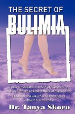 The Secret of Bulimia: A new successful method of overcoming the incomprehensible pitfalls of overeating