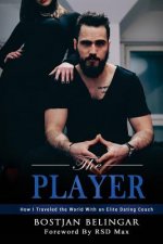 The Player: How I Traveled the World With an Elite Dating Coach
