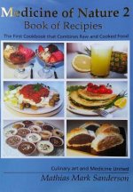 Medicine of Nature 2 - Book of Recipies: The first Cookbook that Combines Raw and Cooked Food - Culinary art and Medicine United