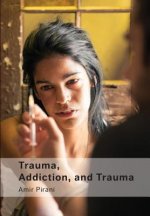 Trauma, Addiction, and Trauma: Portraying the Cycle of Suffering in Addiction