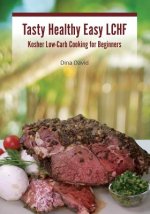 Tasty Healthy Easy LCHF: Kosher Low-Carb Cooking for Beginners