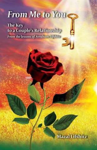 From Me to You: The Key to a Romantic Relationship From the lessons of Avraham Lifshitz