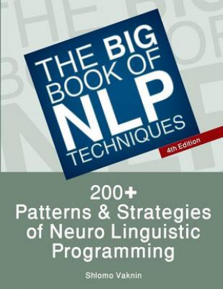 The Big Book of Nlp Techniques: 200+ Patterns & Strategies of Neuro Linguistic Programming
