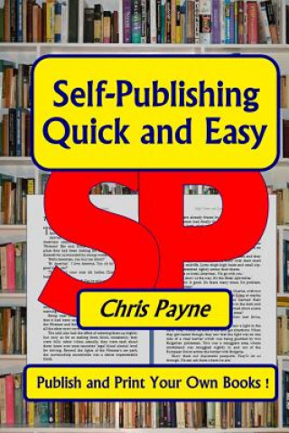 Self-Publishing Quick and Easy: Publish and print Your Own Books