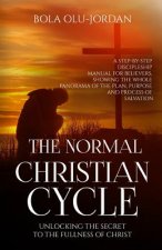 The Normal Christian Cycle: Unlocking the Secret to the Fullness of Christ