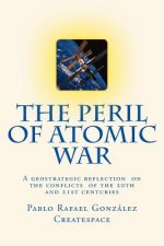 The Peril of Atomic War: A geostrategic reflection on the conflicts of the 20th and 21st centuries